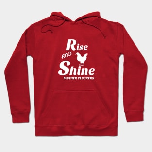 Rise and shine mother cluckers Hoodie